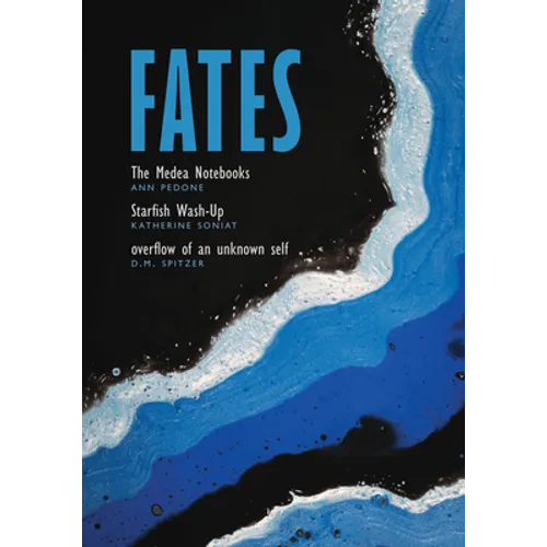 Fates: The Medea Notebooks; Starfish Wash-Up; And Overflow of an Unknown Self