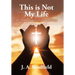 This is Not My Life: God's Providence through My Story of Abuse and Recovery