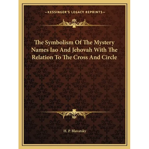 The Symbolism Of The Mystery Names Iao And Jehovah With The Relation To The Cross And Circle