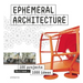 Ephemeral Architecture: 1,000 Ideas by 100 Architects