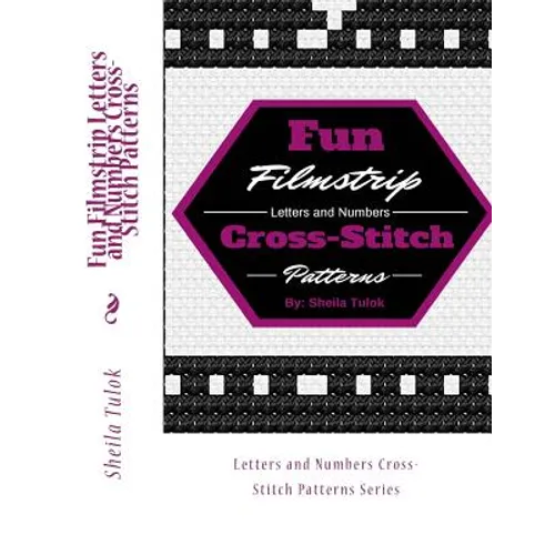 Fun Filmstrip Letters and Numbers Cross-Stitch Patterns: Letters and Numbers Cross-Stitch Patterns Series