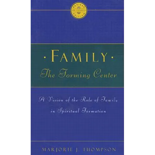 Family the Forming Center: A Vision of the Role of Family in Spiritual Formation