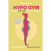Hypo Gym. A practical guide to Hypopressive Gym.: Sculpt your body with no pressure.