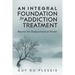 An Integral Foundation for Addiction Treatment: Beyond the Biopsychosocial Model