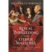 Royal Inbreeding and Other Maladies: A History of Royal Intermarriage and Its Consequences