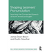 Shaping Learners' Pronunciation: Teaching the Connected Speech of North American English
