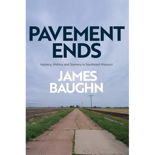 Pavement Ends: Mystery, History and Scenery in Southeast Missouri