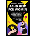 ADHD Help For Women: A Self-Help Book to Assist Women in Regaining Control of Their Lives and Transforming Into The People They Want to Be