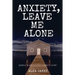 Anxiety, Leave Me Alone: Simple Ways To End Anxiety Now (self help, mental disorder, depression) (Positive Energy)