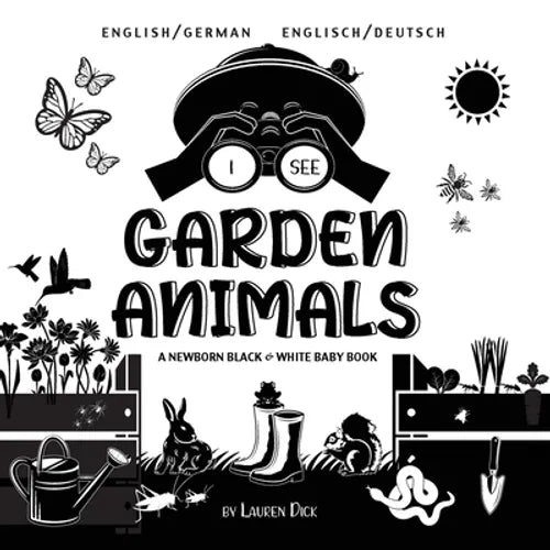 I See Garden Animals: Bilingual (English / German) (Englisch / Deutsch) A Newborn Black & White Baby Book (High-Contrast Design & Patterns) (Hummingbi
