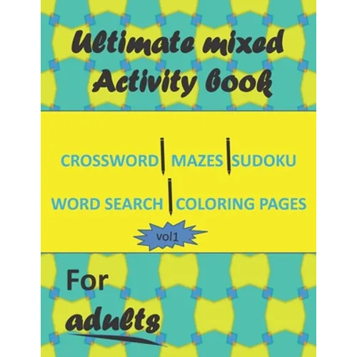 Ultimate mixed activity book for adults vol1: Crossword, Mazes, Sudoku, word search and coloring pages with solutions