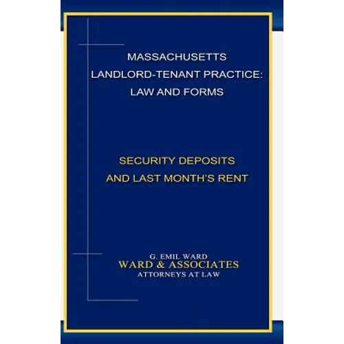 Massachusetts Landlord-Tenant Practice: Law and Forms: -Security Deposits and Last Month's Rent