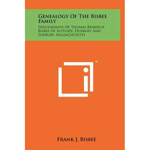 Genealogy Of The Bisbee Family: Descendants Of Thomas Besbeech Bisbee Of Scituate, Duxbury And Sudbury, Massachusetts