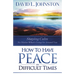 How to Have Peace in Difficult Times: Staying calm no matter what's going on around you