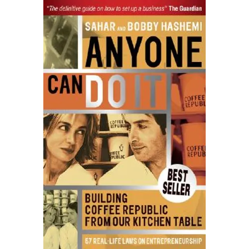Anyone Can Do It: Building Coffee Republic from Our Kitchen Table - 57 Real Life Laws on Entrepreneurship