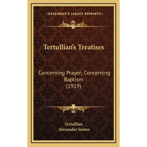 Tertullian's Treatises: Concerning Prayer; Concerning Baptism (1919)