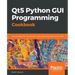 Qt5 Python GUI Programming Cookbook: Building responsive and powerful cross-platform applications with PyQt