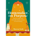 Homemaker, on Purpose: How to create and stick with simple routines of homemaking