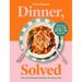 Dinner, Solved: Fast and Flexible Recipes for Every Day in 10, 20, 30 or 40 Minutes