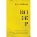 Don't Give Up: Faith That Gives You the Confidence to Keep Believing and the Courage to Keep Going