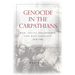 Genocide in the Carpathians: War, Social Breakdown, and Mass Violence, 1914-1945