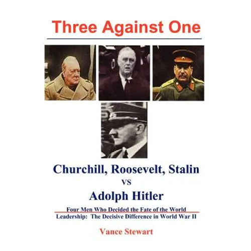 Three Against One: Churchill, Roosevelt, Stalin vs Adolph Hitler