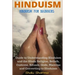 Hinduism: Hinduism for Beginners: Guide to Understanding Hinduism and the Hindu Religion, Beliefs, Customs, Rituals, Gods, Mantras and Converting to H