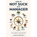 How to Not Suck as a Manager: Real Stories Real Mistakes Real Ways to get Better