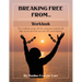 Breaking Free From... Workbook