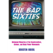 Bad Sixties: Hollywood Memories of the Counterculture, Antiwar, and Black Power Movements