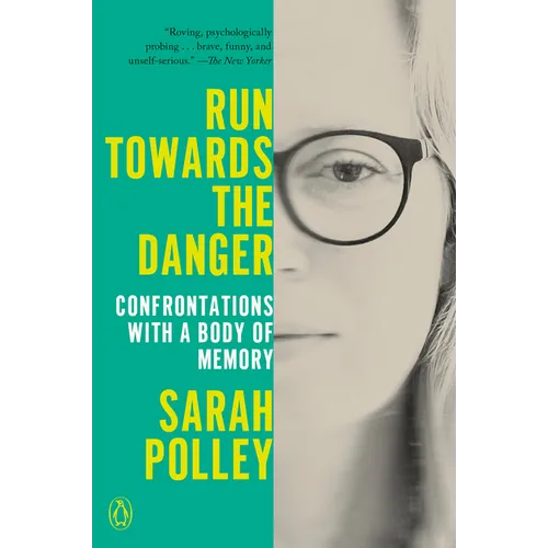 Run Towards the Danger: Confrontations with a Body of Memory