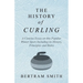 The History of Curling - A Concise Essay on this Popular Winter Sport Including its History, Principles and Rules