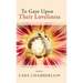 To Gaze Upon Their Loveliness