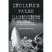 Indiana's False Hauntings: Stories of Pranks, Fakes and Supernatural Mistakes
