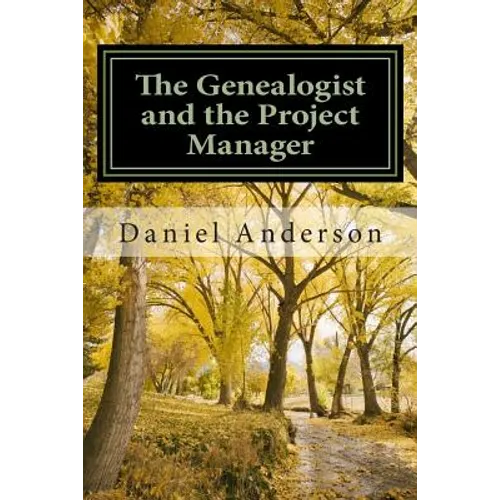 The Genealogist and the Project Manager: A "How To" for the New Genealogist and Historian