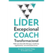 LÍDER Excepcional COACH Transformacional: Poder para desarrollar liderazgo y transformar organizaciones, una conversación a la vez
