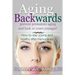 Aging Backwards: Prevent Premature Aging and Look 10 Years Yunger: How To Stay Young and Healthy After Menopause