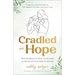 Cradled in Hope: Trusting Jesus to Heal Your Heart as He Holds Your Baby in Heaven-A Biblical Guide for Grieving Miscarriage, Stillbirth, and Infant L