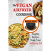 The Vegan Airfryer Cookbook: Healthy Recipes From Your Air Frying Lid