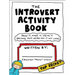 The Introvert Activity Book: Draw It, Make It, Write It (Because You'd Never Say It Out Loud)