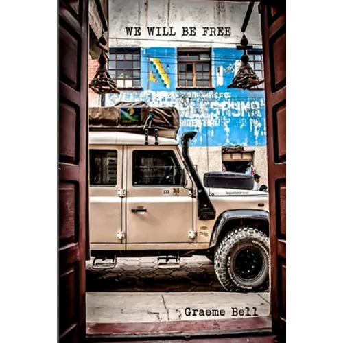 We Will Be Free: Overlanding In Africa and Around South America