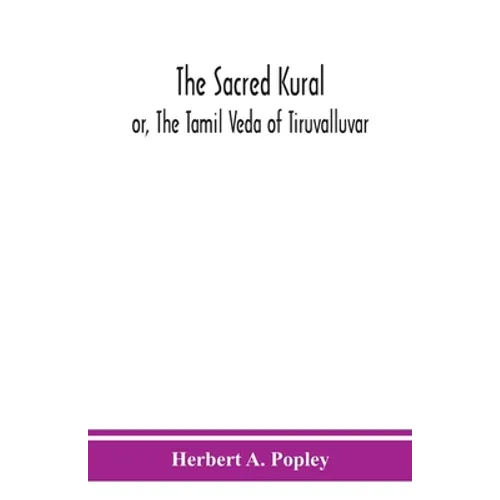 The Sacred Kural; Or, The Tamil Veda Of Tiruvalluvar