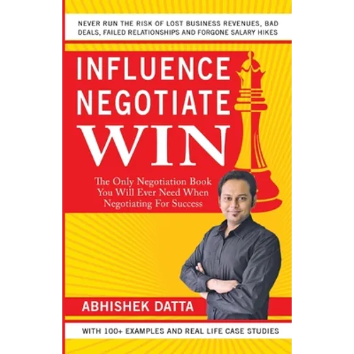 Influence Negotiate Win: The Only Negotiation Book You Will Ever Need When Negotiating For Success