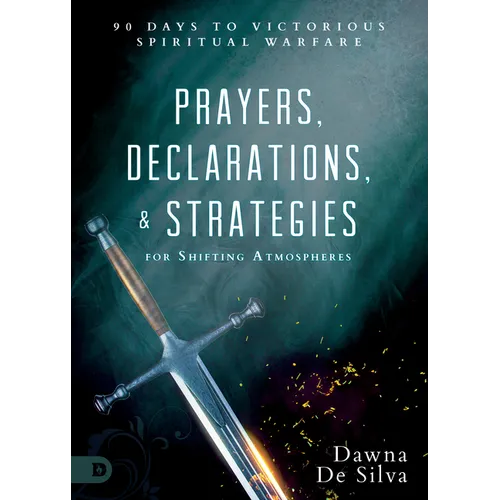 Prayers, Declarations, and Strategies for Shifting Atmospheres: 90 Days to Victorious Spiritual Warfare
