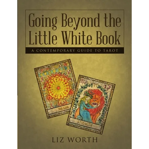 Going Beyond the Little White Book: A Contemporary Guide to Tarot