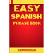 Easy Spanish Phrase Book: The Complete Step-by-Step English-Spanish Guide for Travelers and Beginners