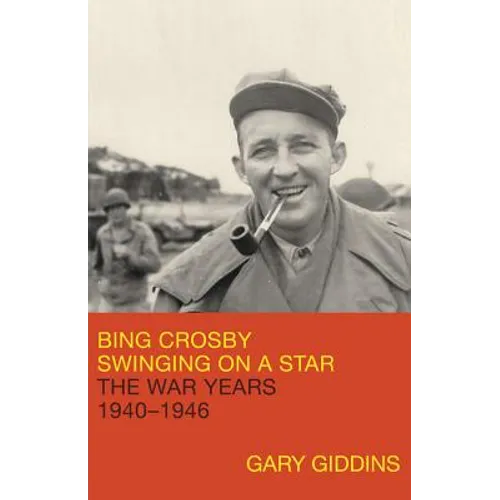 Bing Crosby: Swinging on a Star: The War Years, 1940-1946
