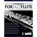 Rhythm Changes Soloing for Jazz Flute: The Guide to Chord Tone Soloing on Rhythm Changes for C Instruments