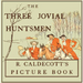 The Three Jovial Huntsmen - Illustrated by Randolph Caldecott