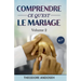 Comprendre ce qu'est le mariage (Volume 2)
